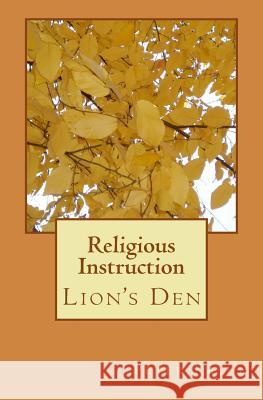 Religious Instruction: Lion's Den Peter F. Kelly 9781475215267 Createspace Independent Publishing Platform