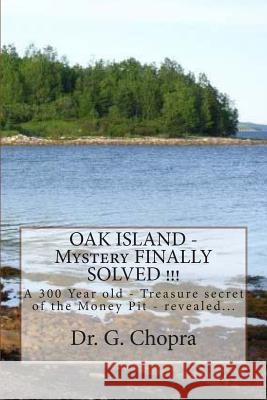 OAK ISLAND - Mystery FINALLY SOLVED !!!: OAK Island - Finally revels itself Chopra, G. S. 9781475216851 Createspace