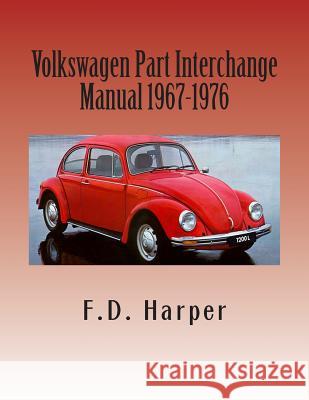 Volkswagen Part Interchange Manual 1967-1976 F. D. Harper 9781475217377 Createspace
