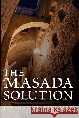 The Masada Solution Jeffrey M. Fishman 9781475218152