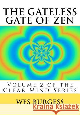 The Gateless Gate of Zen: Traditional Wisdom, Koans & Stories to Enlighten Everyone Wes Burges 9781475219524 Createspace