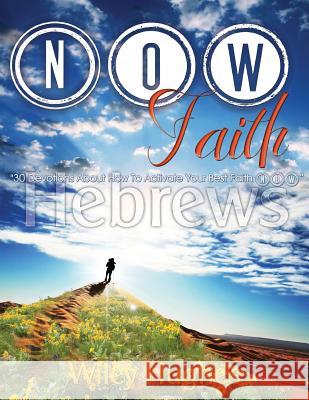30 Devotions About How To Activate Your Best Faith NOW Hughes, Wiley E. 9781475220056
