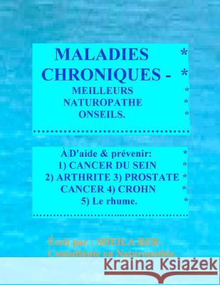 MALADIES CHRONIQUES - MEILLEURS NATUROPATHE ONSEILS. FRENCH Edition. Ber, Sheila 9781475220223 Createspace
