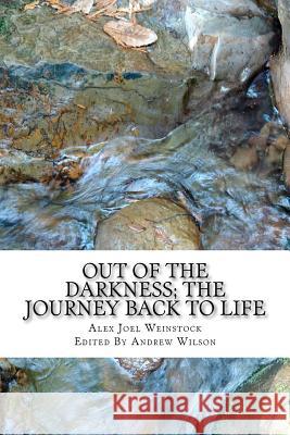 Out Of The Darkness; The Journey Back To Life Weinstock, Alex Joel 9781475221084