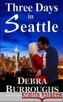 Three Days in Seattle Debra Burroughs 9781475222197 Createspace