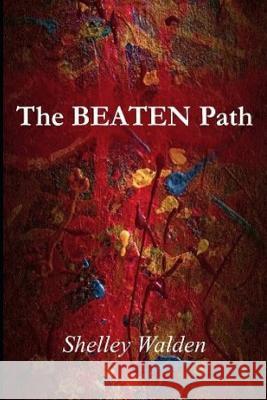 The Beaten Path Shelley Walden 9781475222456 Createspace