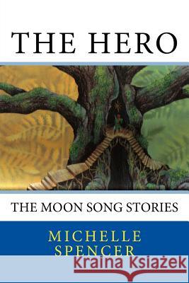 The Hero: The Moon Song Stories Miss Michelle Spencer 9781475223644