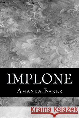 Implone Amanda M. Baker 9781475224016 Createspace Independent Publishing Platform