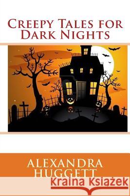 Creepy Tales for Dark Nights Alexandra Huggett 9781475224283