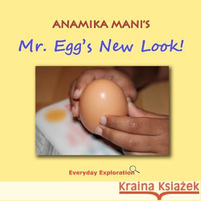 Mr. Egg's New Look!: Everyday Exploration MS Anamika K. Mani 9781475224597 Createspace