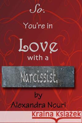 So. You're in Love With a Narcissist. Nouri, Alexandra 9781475225938