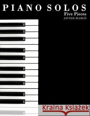 Piano Solos: Five Pieces Javier Marco 9781475229394