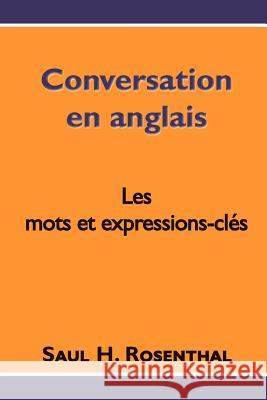 Conversation en anglais, les mots et expressions-clés Rosenthal, Saul H. 9781475229677