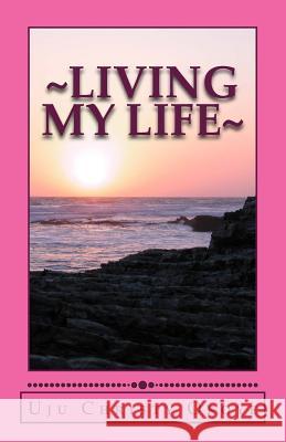 Living my Life: Inspired by Love of Knowledge Okoye, Uju Christy 9781475230741 Createspace