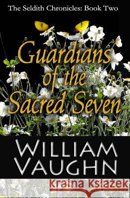 Guardians of the Sacred Seven MR William R. Vaughn 9781475231298 Createspace