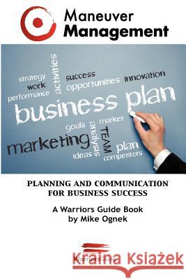 Maneuver Management: Planning and Communication for Business Success Mike Ognek 9781475231717 Createspace Independent Publishing Platform