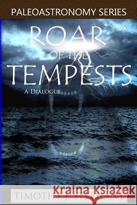 Roar of the Tempests: A Dialogue Timothy J. Stephany 9781475231908 Createspace