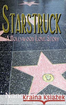 Starstruck: A Hollywood Love Story Nancy Frederick 9781475232424 Createspace