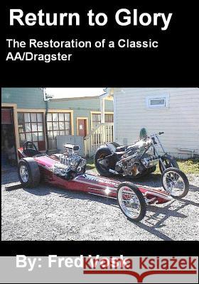 A Return to Glory: The Restoration of a Classic AA/Dragster Vosk, Fred 9781475232646 Createspace