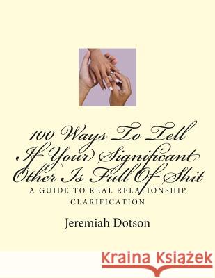100 Ways To Tell If Your Significant Other Is Full Of Shit Dotson, Jeremiah 9781475235418 Createspace