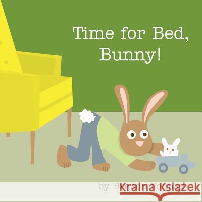 Time for Bed, Bunny! Brenda Ponnay, Brenda Ponnay 9781475235814 Xist Publishing