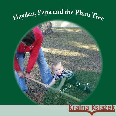 Hayden, Papa and the Plum Tree Renee Shipp 9781475236033