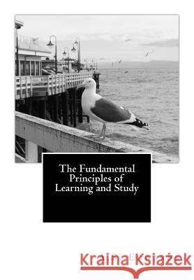 The Fundamental Principles of Learning and Study A. S. Edwards 9781475236736 Createspace Independent Publishing Platform