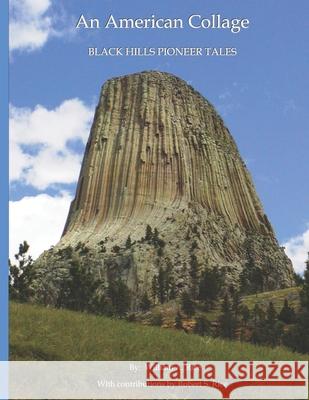 An American Collage: Black Hills Pioneer Tales Rice, Robert S. 9781475237375 Createspace