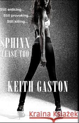 Sphinx: Tease Too Keith Gaston 9781475237764 Createspace