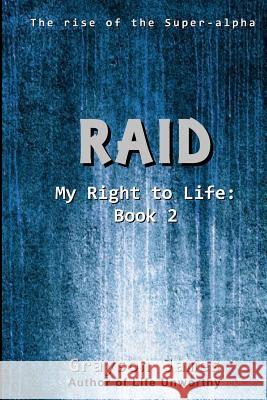 Raid: My Right to Life: Book 2 Grayson James 9781475237795