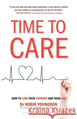 TIME to CARE: How to love your patients and your job Youngson, Robin 9781475237849