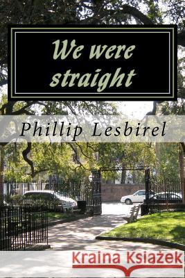 We were straight: A story of love for each other and their children Lesbirel, Phillip 9781475237856 Createspace