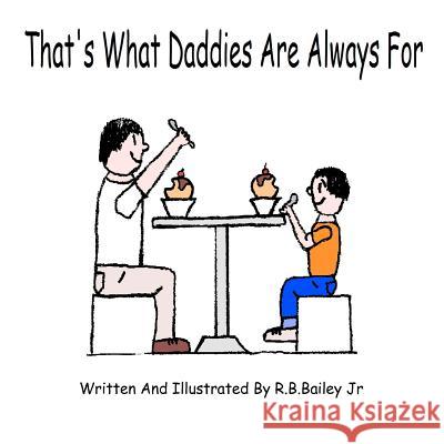 That's What Daddies Are Always For Bailey, R. B., Jr. 9781475237924 Createspace