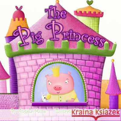 The Pig Princess Angela Muse Ewa Podles 9781475240016 Createspace