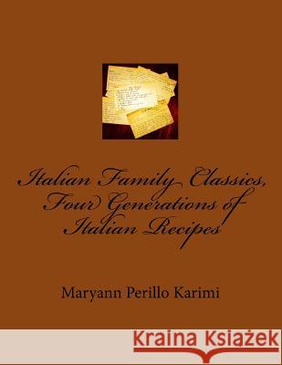 Italian Family Classics, Four Generations of Italian Recipes Maryann Perillo Karimi 9781475240191 Createspace