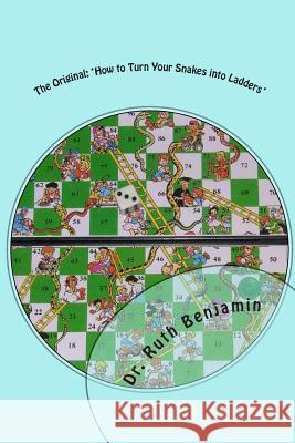 The Original: 'How to Turn Your Snakes into Ladders' Benjamin Phd, Ruth Vn 9781475241037 Createspace