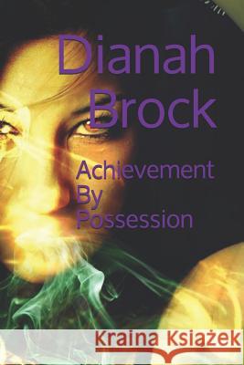 Achievement By Possession Brock, Dianah D. 9781475241273 Createspace