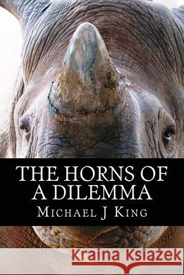 The Horns of a Dilemma Michael J. King 9781475241785 Createspace