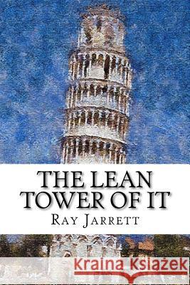 The Lean Tower of IT: The Concise How-To Guide to Implementing Lean Concepts to Achieve a World Class IT organization Jarrett Jr, Ray 9781475241921 Createspace