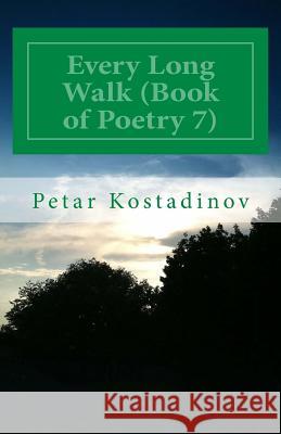 Every Long Walk (Book of Poetry 7) Petar Kostadinov 9781475242164 Createspace
