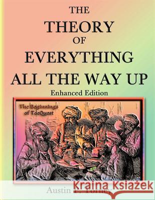 The Theory of Everything All the Way Up Enhanced Print Austin P. Torney 9781475243307 Createspace