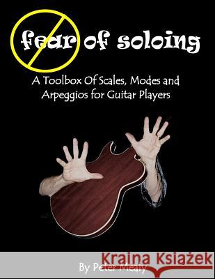 Fear of Soloing Peter Mealy 9781475243772 Createspace