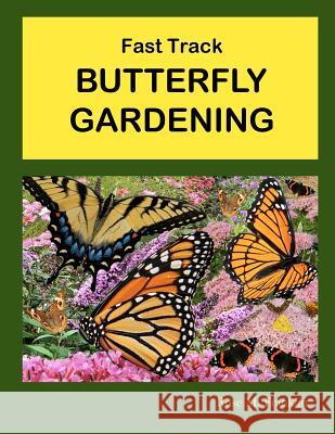 Fast Track BUTTERFLY GARDENING Franklin, Rose M. 9781475245073 Createspace Independent Publishing Platform