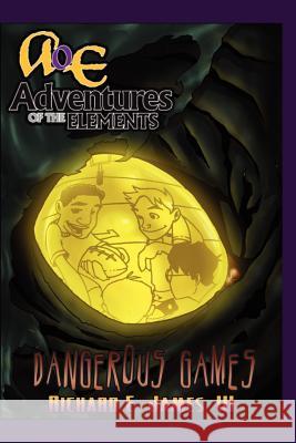 Dangerous Games: Adventures of the Elements Richard E. Jame Chad Welch Cat Studios 9781475245219 Createspace