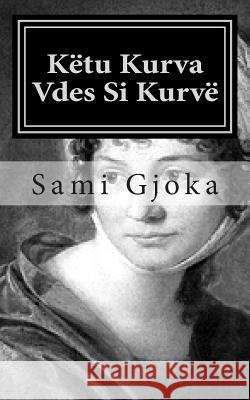 Këtu Kurva Vdes Si Kurvë Gjoka, Sami 9781475246292 Createspace