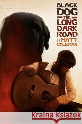 Black Dog: The Long Dark Road Matt Coleman 9781475246698