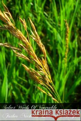 Select Works Of Venerable Father Nicholas Lancicius S.J. Gallwey S. J., Father 9781475247176 Createspace
