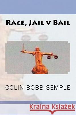 Race, Jail v Bail Bobb-Semple, Colin 9781475247206 Createspace