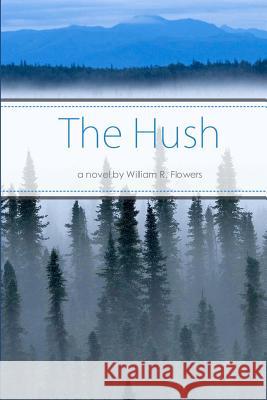 The Hush William R. Flowers 9781475247305 Createspace