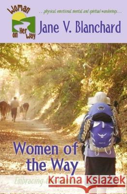 Women of the Way: Embracing the Camino Jane V. Blanchard 9781475247411